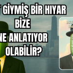 Ceket Giymiş Bir Hıyar Bize Ne Anlatıyor Olabilir?