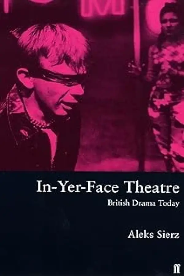 In-Yer-Face Theatre: British Drama Today
