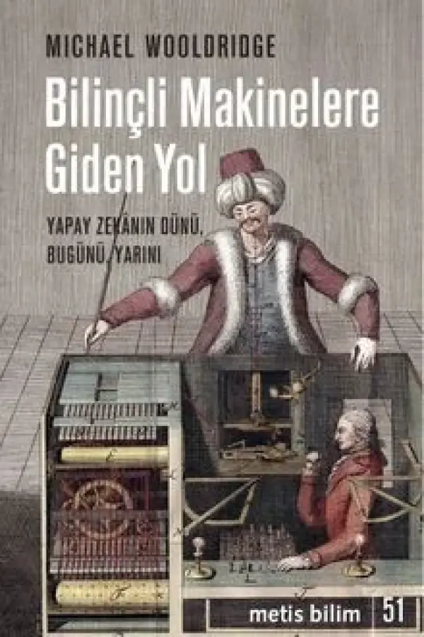 Bilinçli Makinelere Giden Yol - Yapay Zekânın Dünü, Bugünü, Yarını