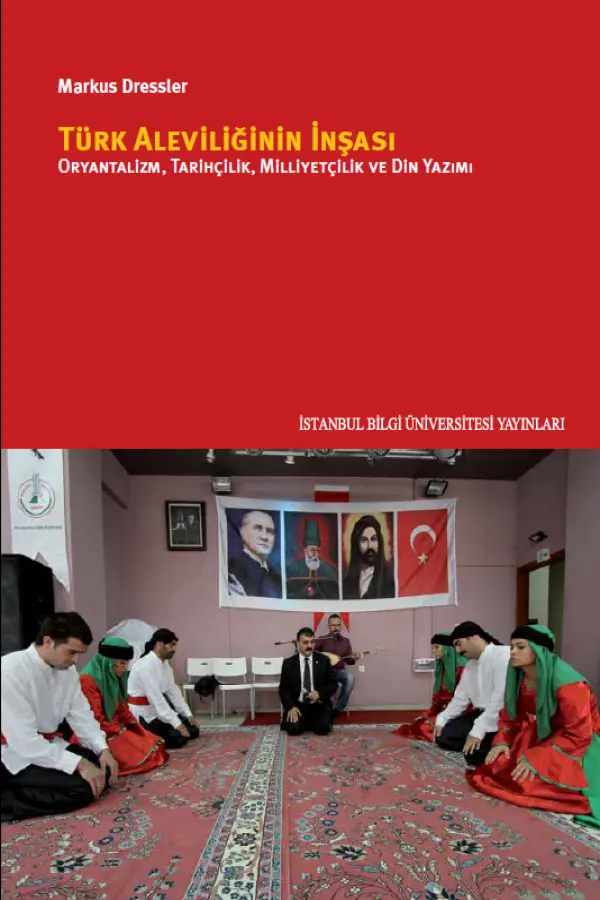 Türk Aleviliğinin İnşası: Oryantalizm, Tarihçilik, Milliyetçilik Ve Din Yazımı
