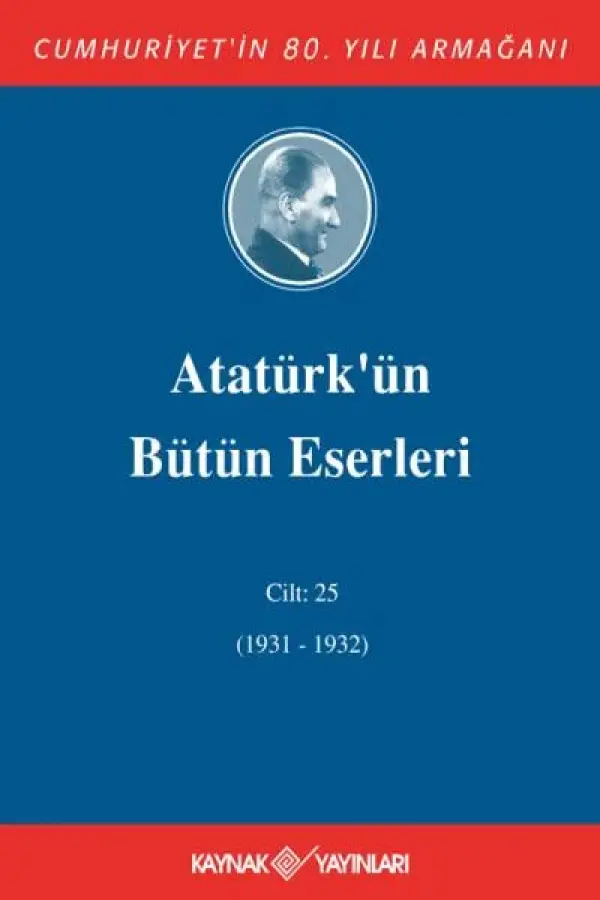 Atatürk'ün Bütün Eserleri 25.Cilt (1931-1932)