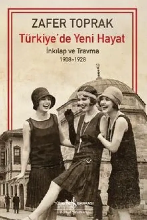 Türkiye'de Yeni Hayat - İnkılap ve Travma 1908-1928