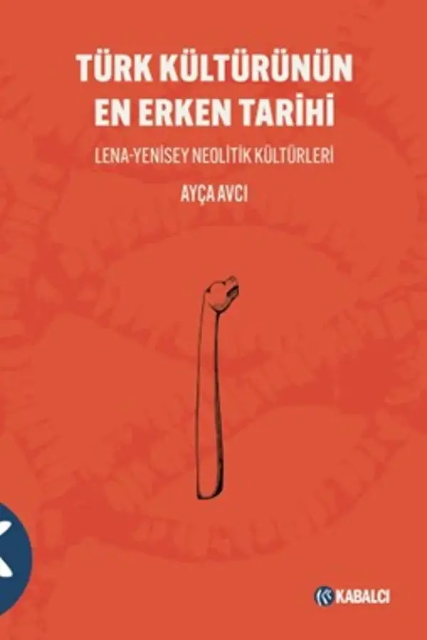 Türk Kültürünün En Erken Tarihi Lena-Yenisey Neolitik Kültürleri