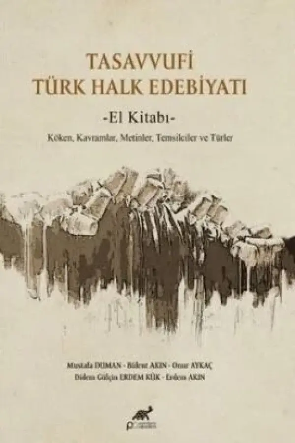 Tasavvufi Türk Halk Edebiyatı El Kitabı Köken, Kavramlar, Metinler, Temsilciler ve Türler