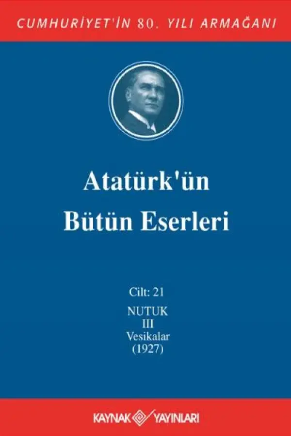 Atatürk'ün Bütün Eserleri 21. Cilt ( Nutuk 3 - Vesikalar 1927)