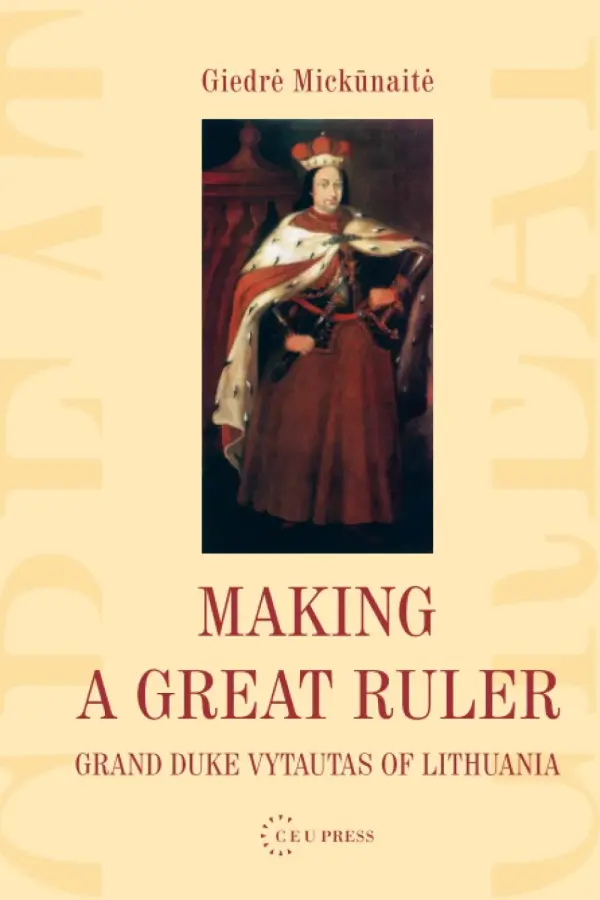 Making a Great Ruler: Grand Duke Vytautas of Lithuania