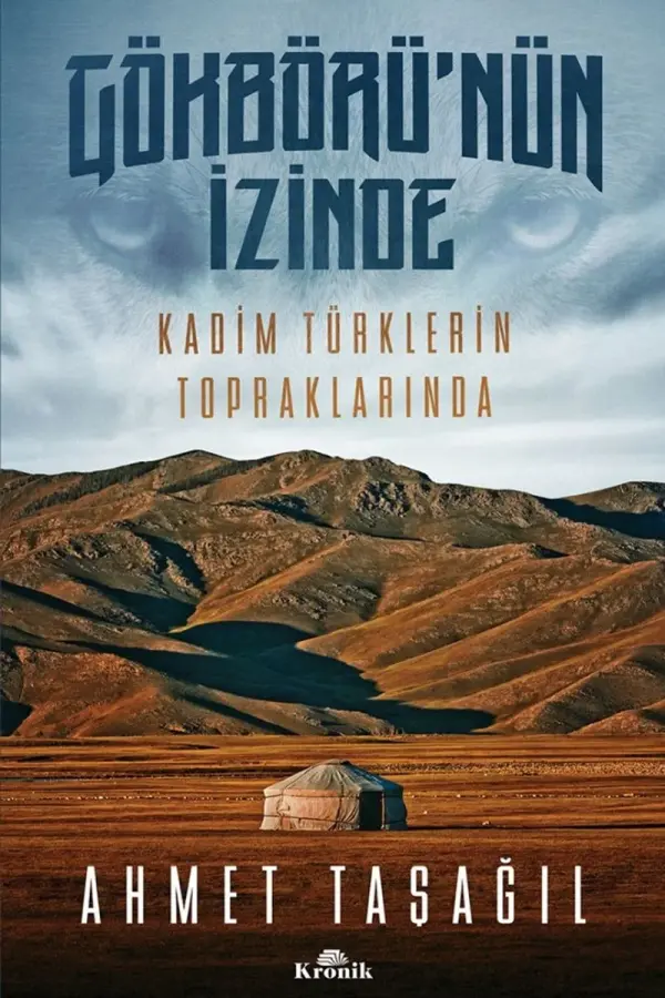 Gökbörü’nün İzinde - Kadim Türklerin Topraklarında